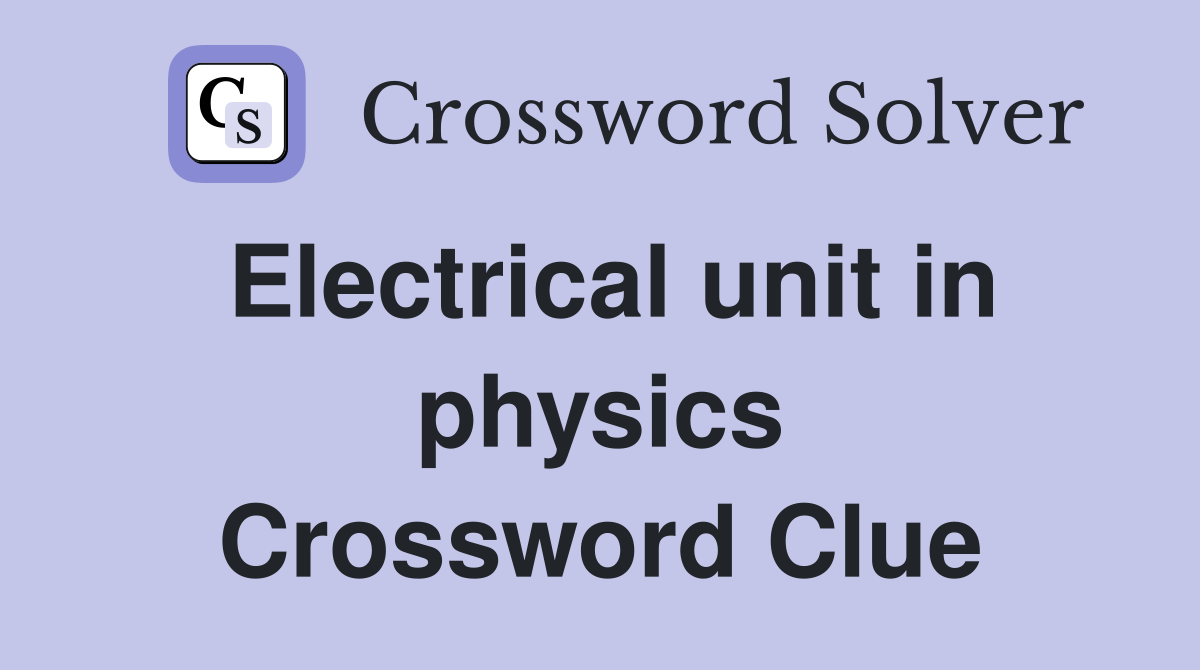 Electrical unit in physics Crossword Clue Answers Crossword Solver
